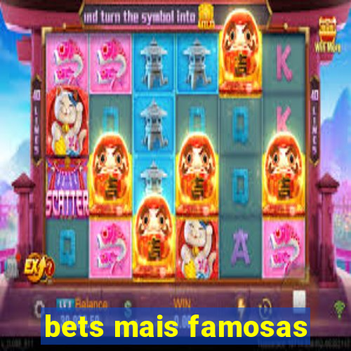 bets mais famosas